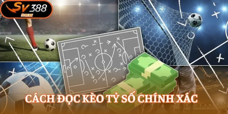 Nắm vững cách đọc chính xác của kèo tỷ số chính xác