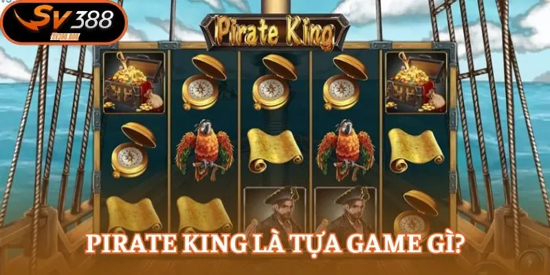 Pirate King là tựa nổ hũ lấy cảm hứng cướp biển