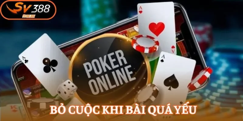 Poker strategy là bỏ bài nếu không đủ mạnh