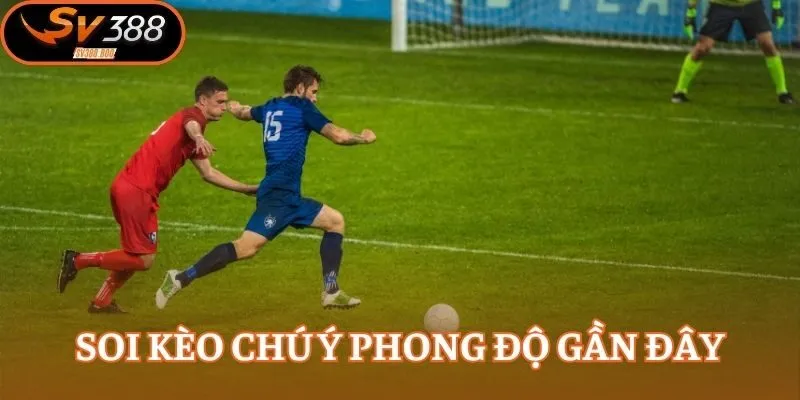 Soi kèo chú ý phong độ gần đây