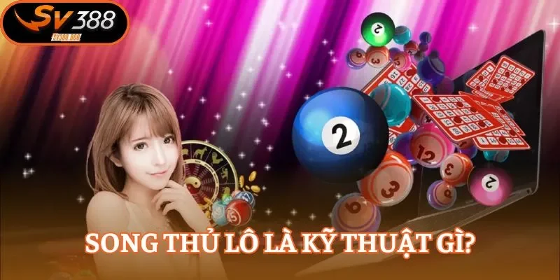 Song thủ lô là kỹ thuật quen thuộc trong xổ số