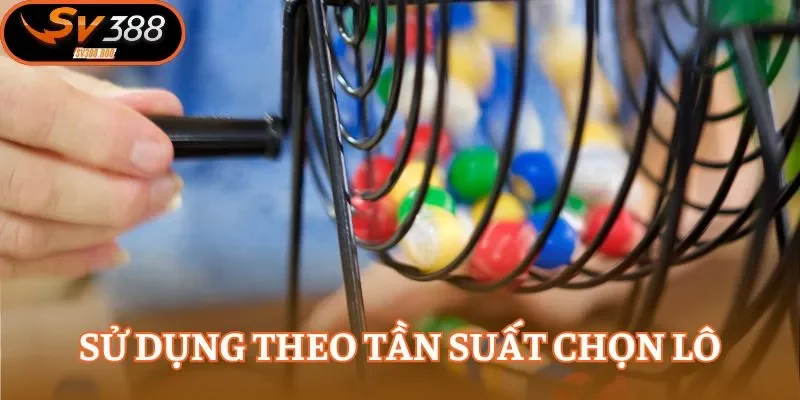 Sử dụng theo tần suất chọn lô