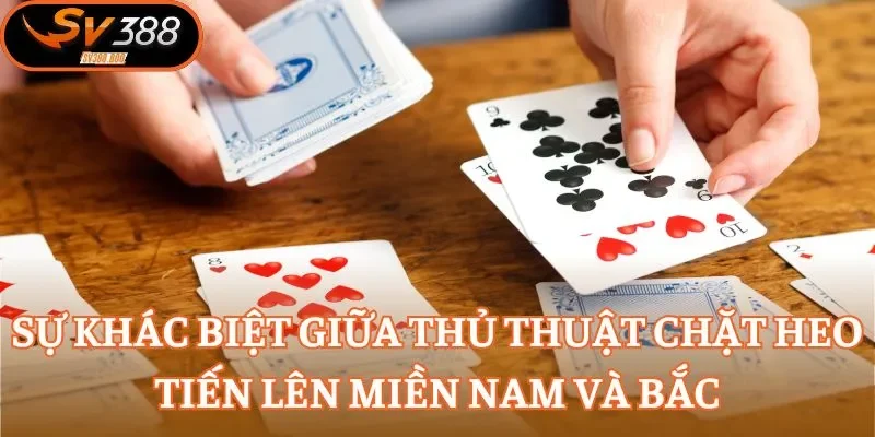 Sự khác biệt giữa thủ thuật chặt Heo Tiến Lên miền Nam và Bắc