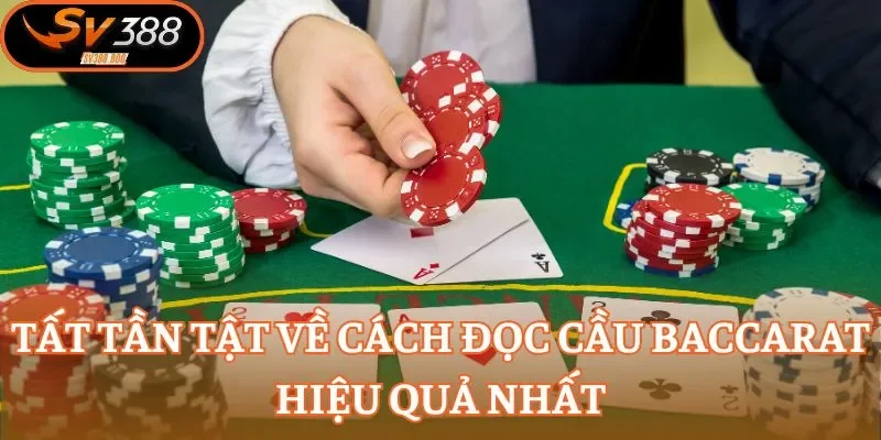 Tất tần tật về cách đọc cầu Baccarat hiệu quả nhất