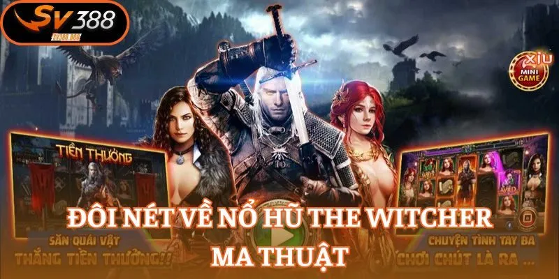 The Witcher là tựa nổ hũ sẽ đưa bạn vào thế giới ma thuật