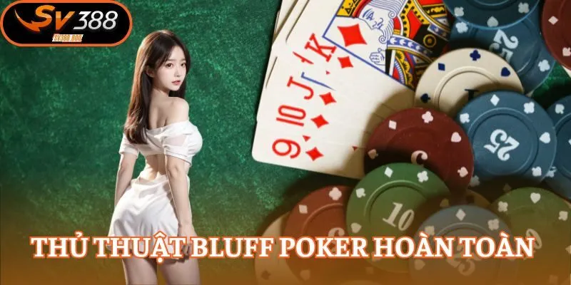 Thủ thuật bluff poker hoàn toàn