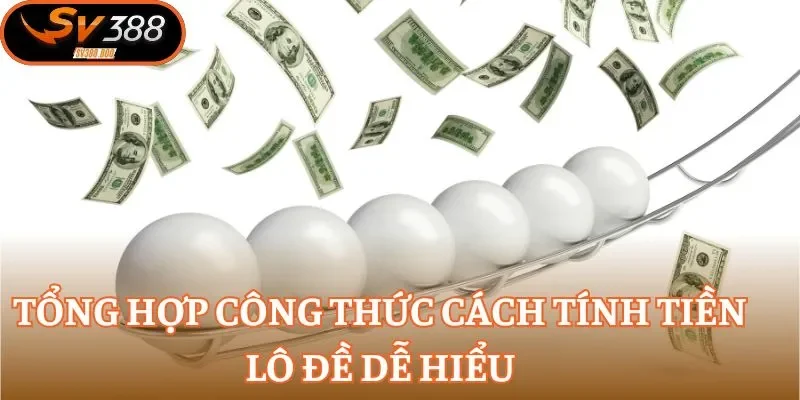 Tổng hợp công thức cách tính tiền lô đề dễ hiểu
