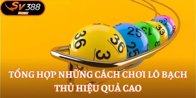 Tổng hợp những cách chơi Lô Bạch Thủ hiệu quả cao