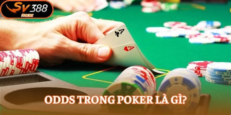 Ý nghĩa của Odds trong poker mọi người cần biết